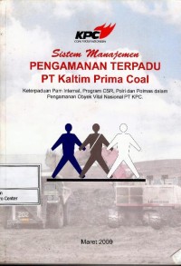 Image of Sistem manajemen pengamanan terpadu PT Kaltim Prima Coal : keterpaduan PAM internal, program CSR, Polri dan Polmas dalam pengamanan obyek vital nasional PT KPC