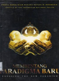 Image of Membentang paradigma baru = exposing the new paradigm : profil Kepolisian Negara Republik Indonesia = profile of the Indonesian National Police