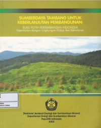Image of Sumberdaya tambang untuk keberlanjutan pembangunan : buku putih pertambangan Indonesia keterkaitan dengan lingkungan hidup dan kehutanan