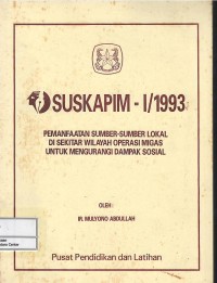 Image of Suskapim-I/1993 : pemanfaatan sumber-sumber lokal di sekitar wilayah operasi migas untuk mengurangi dampak sosial