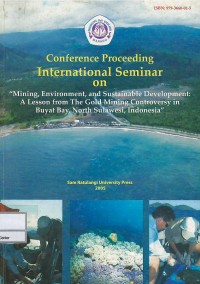 Image of Conference proceeding International Seminar on Mining, Environment, and Sustainable Development : A Lesson from the Gold Mining Controversy in Buyat Bay, North Sulawesi, Indonesia