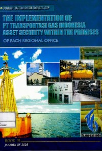 Image of Buku petunjuk lapangan tentang penyelenggaraan pengamanan aset PT Transportasi Gas Indonesia = field guidance book of the implementation of PT Transportasi Gas Indonesia asset security within the premises of each regional office