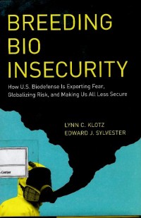 Image of Breeding bio insecurity : how U.S. biodefense is exporting fear, globalizing risk, and making us all less secure