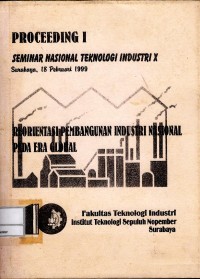 Image of Proceeding I : Seminar Nasional Teknologi Industri X Surabaya, 18 Februari 1999 : Reorientasi Pembangunan Industri Nasional pada Era Global