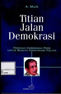 Image of Titian jalan demokrasi : peranan kebebasan pers untuk budaya komunikasi politik
