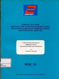 Image of Peluang dan Tantangan Perkeretaapian dalam Pengembangan Pariwisata : Seminar dua hari Peluang dan Tantangan Dunia Usaha dalam Perkembangan Perkeretaapian Menyongsong Abad XXI
