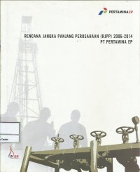 Image of Rencana jangka panjang perusahaan (RJPP) 2006-2014 PT Pertamina EP