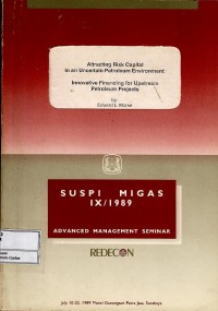 Image of Suspi Migas IX/1989 Advanced Management Seminar : Attracting Risk Capital in An Uncertain Petroleum Environment, Innovation Financing for Upstream Petroleum Projects
