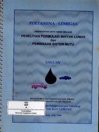 Image of Peningkatan daya saing melalui penelitian formulasi minyak lumas & pembinaan sistem mutu : usulan