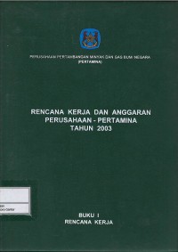 Image of Rencana kerja dan anggaran perusahaan Pertamina tahun 2003 buku I : rencana kerja)