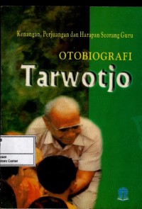 Image of Otobiografi Tarwotjo : kenangan, perjuangan dan harapan seorang guru