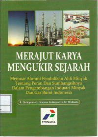 Image of Merajut karya mengukir sejarah : memoar alumni pendidikan ahli minyak tentang peran dan sumbangsihnya dalam pengembangan industri minyak dan gas bumi Indonesia
