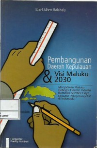 Image of Strategi pembangunan daerah kepulauan & visi Maluku 2030 : menjadikan Maluku sebagai daerah industri berbasis sumber daya kelautan paling kompetitif di Indonesia