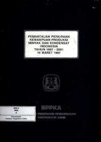 Image of Pemantauan perkiraan kemampuan produksi minyak dan kondesat Indonesia tahun 1997-2001 : 10 Maret 1997