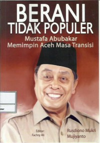 Image of Berani tidak populer : Mustafa Abubakar memimpin Aceh masa transisi
