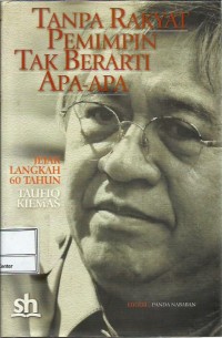 Image of Tanpa rakyat pemimpin tak berarti apa-apa : jejak langkah 60 tahun Taufik Kiemas