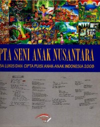 Image of Cipta seni anak nusantara : lomba lukis dan cipta puisi anak-anak Indonesia 2008