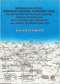 Image of Membangun model kebijakan nasional keamanan siber dalam sistem pertahanan negara, dengan pendekaan soft system methodology dan social network analysis