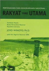 Image of Pertanahan dan keagrariaan nasional, rakyat yang utama : sambutan Kepala Badan Pertanahan Nasional Republik Indonesia, Joyo Winoto, Ph.D. pada Hari Agraria Nasional 2006