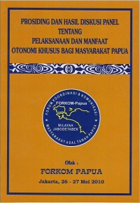 Image of Prosiding dan hasil diskusi panel tentang pelaksanaan dan manfaat otonomi khusus bagi masyarakat Papua