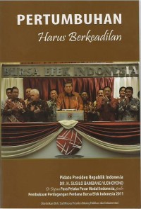 Image of Pertumbuhan harus berkeadilan : pidato Presiden Republik Indonesia Dr. H. Susilo Bambang Yudhoyono di depan para pelaku pasar modal Indonesia, pada pembukaan perdagangan perdana Bursa Efek Indonesia 2011