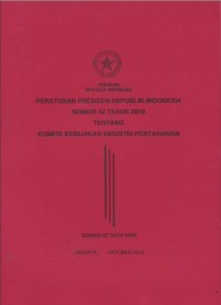Image of Peraturan Presiden Republik Indonesia nomor 42 tahun 2010 tentang komite kebijakan industri pertahanan : sidang ke satu KKIP