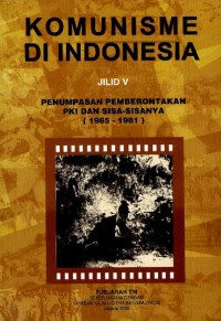 Image of Komunisme di Indonesia : pemberantasan pemberontakan PKI dan sisa-sisanya (1965-1981)