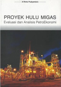 Image of Proyek hulu migas : evaluasi dan analisis petroekonomi