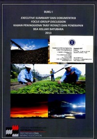 Image of Kajian peningkatan tarif royalti dan penerapan bea keluar batubara 2013 : buku I executive summary dan dokumentasi focus group discussiion