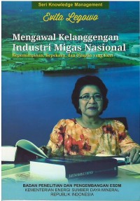 Image of Mengawal kelanggengan industri migas nasional : kepemimpinan, kepekaan, dan disiplin yang kuat