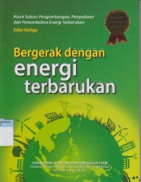 Image of Bergerak dengan energi terbarukan : kisah sukses pengembangan, penyediaan dan pemanfaatan energi terbarukan