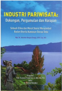 Image of Industri pariwisata : dukungan, pergumulan dan harapan : sebuah etika dan moral sosial menyambut Badan Otorita Kawasan Danau Toba