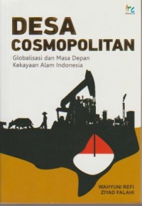 Image of Desa cosmopolitan : globalisasi dan masa depan kekayaan alam Indonesia