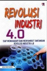 Image of Revolusi industri 4.0 : siap menghadapi dan menyambut tantangan revolusi industri 4.0