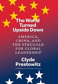 Image of The world turned upside down : America, China, and the struggle for global leadership