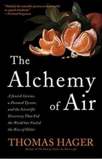 Image of The alchemy of air : a Jewish genius, a doomed tycoon, and the scientific discovery that fed the world by fueled the rise of Hitler