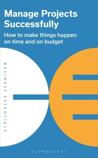 Image of Manage projects successfully : how to make things happen on time and on budget