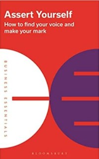 Image of Assert yourself : how to find your voice and make your mark