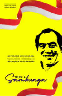 Image of Episode kehidupan Theo L. Sambuaga : pejuang pemikir-pemikir pejuang berkarya bagi bangsa
