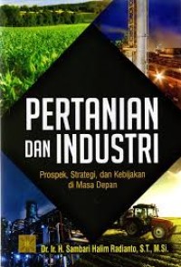 Image of Pertanian dan industri : prospek, strategi dan kebijakan di masa depan