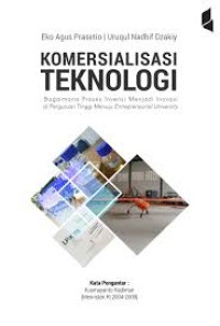 Image of Komersionalisasi teknologi : bagaimana proses invensi menjadi inovasi di perguruan tinggi menuju entrepreneurial university (edisi revisi)