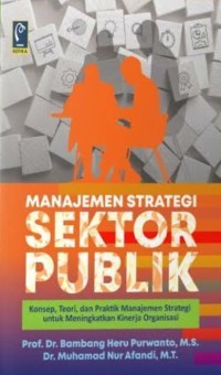Image of Manajemen strategi sektor publik : konsep, teori, dan praktik manajemen strategi untuk meningkatkan kinerja organisasi