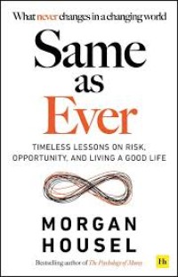 Image of Same as ever : timeless lessons on risk, opportunity, and living a good life