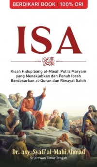 Image of Isa : kisah hidup Sang Al-Masih Putra Maryam yang menakjubkan dan pebuh ibrah berdasarkan Al-Quran dan riwayat sahih