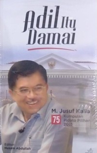 Image of Adil itu damai : M. Jusuf Kalla : 75 kumpulan pidato pilihan 2016
