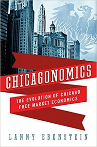 Image of Chicagonomics : the evolution of Chicago free market economic