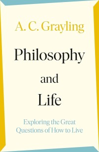Image of Philosophy and life : exploring the great questions of how to live