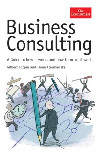 Image of Business consulting : a guide to how it works and how to make it work