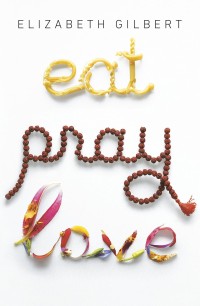Image of Eat, pray, love: one woman's search for everything across Italy, India and Indonesia