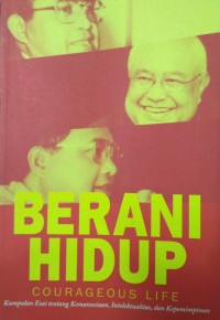 Image of Berani hidup = courageous life : kumpulan esai tentang kemanusiaan, intelektualitas, dan kepemimpinan